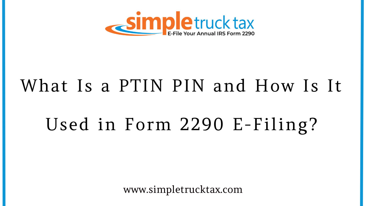 What Is a PTIN PIN and How Is It Used in Form 2290 E-Filing?